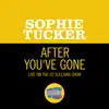 Sophie Tucker - After You've Gone (Live On The Ed Sullivan Show, October 12, 1952) - Single